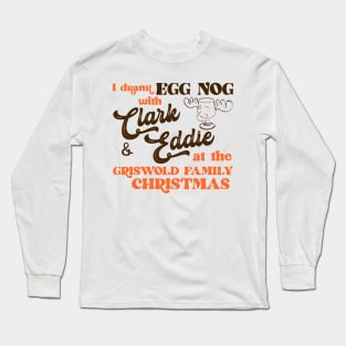 I Drank Egg Nog With Clark and Eddie Long Sleeve T-Shirt